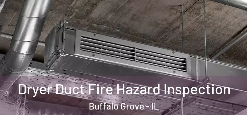  Dryer Duct Fire Hazard Inspection Buffalo Grove - IL