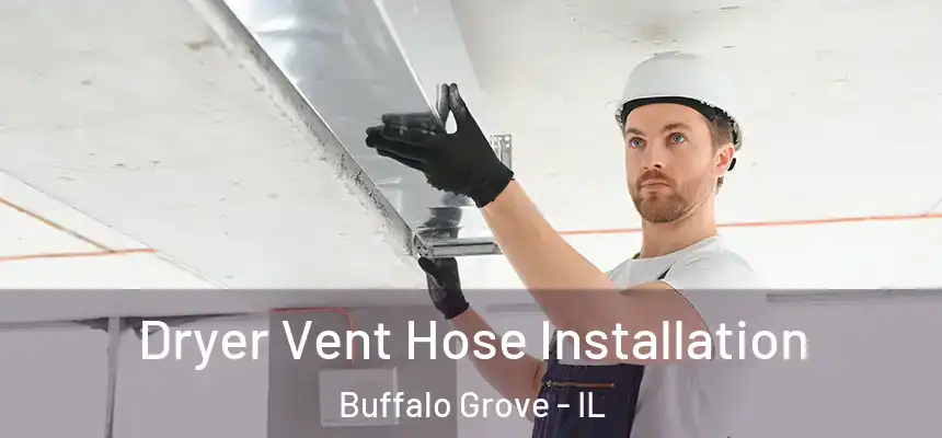  Dryer Vent Hose Installation Buffalo Grove - IL