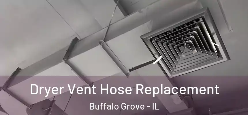 Dryer Vent Hose Replacement Buffalo Grove - IL