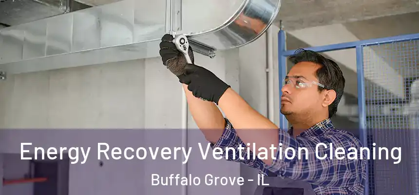  Energy Recovery Ventilation Cleaning Buffalo Grove - IL