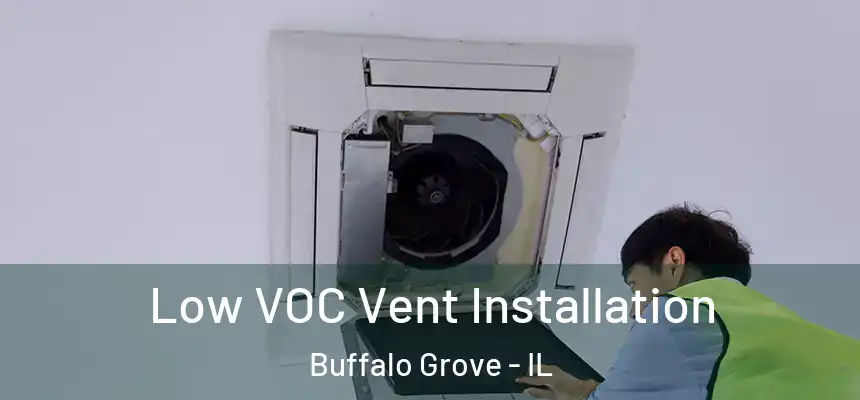  Low VOC Vent Installation Buffalo Grove - IL