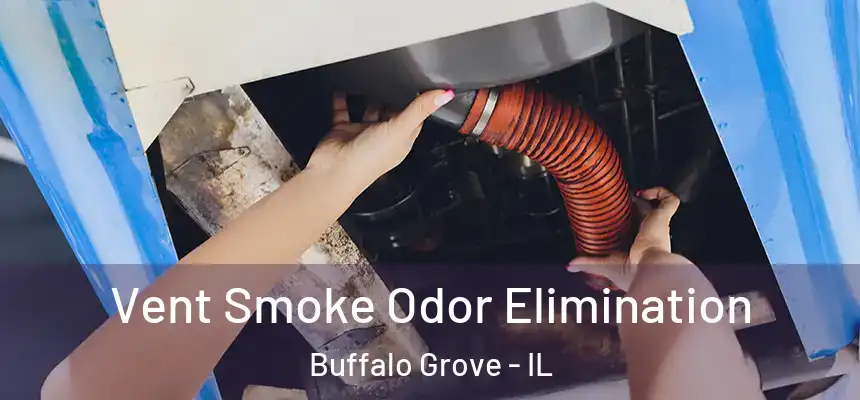  Vent Smoke Odor Elimination Buffalo Grove - IL